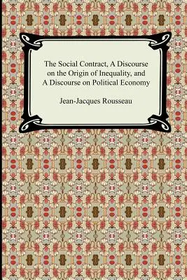 Der Gesellschaftsvertrag, Ein Diskurs über den Ursprung der Ungleichheit und Ein Diskurs über die politische Ökonomie - The Social Contract, A Discourse on the Origin of Inequality, and A Discourse on Political Economy