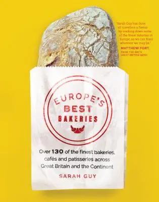 Europas beste Bäckereien: Über 130 der besten Bäckereien, Cafés und Konditoreien in ganz Großbritannien und auf dem Kontinent - Europe's Best Bakeries: Over 130 of the Finest Bakeries, Cafes and Patisseries Across Great Britain and the Continent