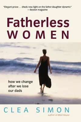 Vaterlose Frauen: Wie wir uns verändern, nachdem wir unsere Väter verloren haben - Fatherless Women: How We Change After We Lose Our Dads