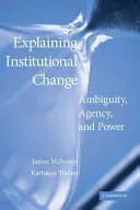 Erklärung des institutionellen Wandels: Ambiguität, Handlungsfähigkeit und Macht - Explaining Institutional Change: Ambiguity, Agency, and Power