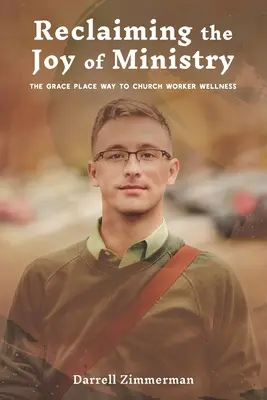 Die Freude am Dienst zurückgewinnen: Der Grace Place Weg zum Wohlbefinden von Kirchenmitarbeitern - Reclaiming the Joy of Ministry: The Grace Place Way to Church Worker Wellness