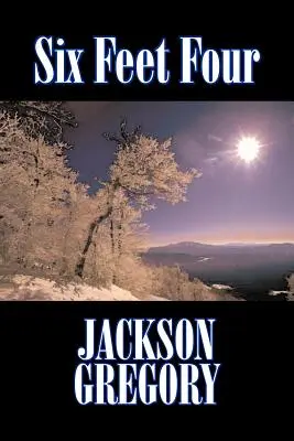 Six Feet Four von Jackson Gregory, Belletristik, Western, Historisch - Six Feet Four by Jackson Gregory, Fiction, Westerns, Historical