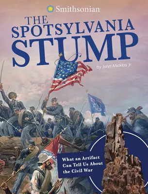 Der Baumstumpf von Spotsylvania: Was uns ein Artefakt über den Bürgerkrieg erzählen kann - The Spotsylvania Stump: What an Artifact Can Tell Us about the Civil War