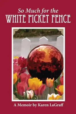 So viel zum weißen Lattenzaun: Memoiren - So Much for the White Picket Fence: A Memoir
