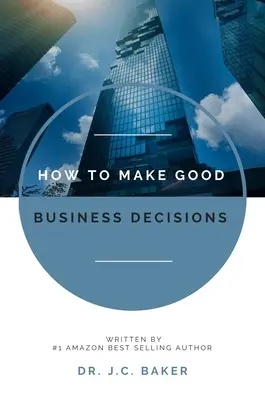Wie man gute Geschäftsentscheidungen trifft - How to Make Good Business Decisions