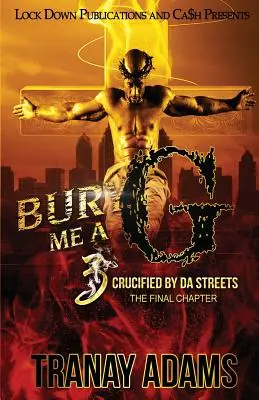 Bury Me A G 3: Gekreuzigt von den Straßen - Bury Me A G 3: Crucified by da Streets