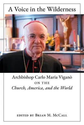 Eine Stimme in der Wildnis: Erzbischof Carlo Maria Vigan über die Kirche, Amerika und die Welt - A Voice in the Wilderness: Archbishop Carlo Maria Vigan on the Church, America, and the World