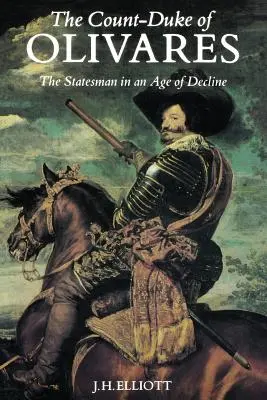 Der Graf-Duke von Olivares: Der Staatsmann in einem Zeitalter des Niedergangs - The Count-Duke of Olivares: The Statesman in an Age of Decline