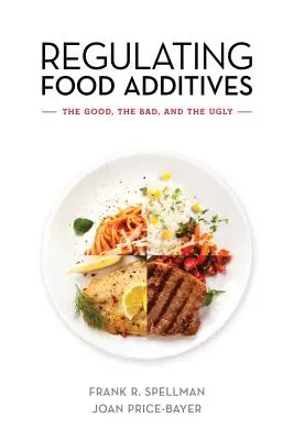 Regulierung von Lebensmittelzusatzstoffen: Das Gute, das Schlechte und das Hässliche - Regulating Food Additives: The Good, the Bad, and the Ugly