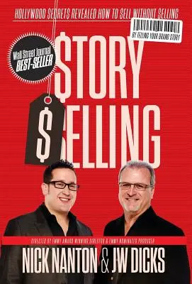 Story Selling: Hollywood-Geheimnisse aufgedeckt: Wie man verkauft, ohne zu verkaufen - Story Selling: Hollywood Secrets Revealed: How to Sell Without Selling