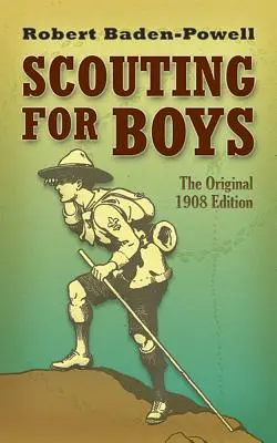 Scouting for Boys: Die Originalausgabe von 1908 - Scouting for Boys: The Original 1908 Edition