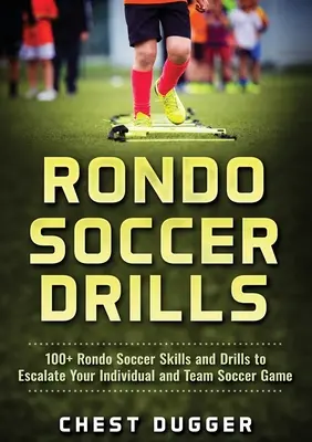 Rondo-Fußballübungen: Mehr als 100 Rondo-Fußballtechniken und -übungen zur Verbesserung des Einzel- und Mannschaftsfußballspiels - Rondo Soccer Drills: 100+ Rondo Soccer Skills and Drills to Escalate Your Individual and Team Soccer Game