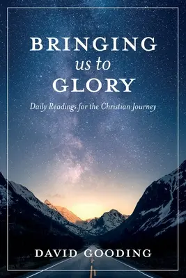 Uns zur Herrlichkeit bringen: Tägliche Lesungen für die christliche Reise - Bringing Us To Glory: Daily Readings for the Christian Journey