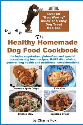 Das gesunde selbstgemachte Hundefutter-Kochbuch: Über 60 schnelle und einfache Rezepte für Hundeleckerlis, die sich sehen lassen können - The Healthy Homemade Dog Food Cookbook: Over 60 Beg-Worthy Quick and Easy Dog Treat Recipes