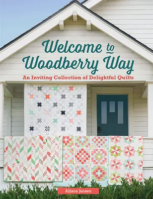 Willkommen bei Woodberry Way: Eine einladende Sammlung entzückender Quilts - Welcome to Woodberry Way: An Inviting Collection of Delightful Quilts