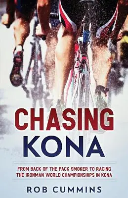 Die Jagd nach Kona: Vom Raucher am Ende des Feldes zur Teilnahme an den Ironman-Weltmeisterschaften in Kona - Chasing Kona: From back of the pack smoker to racing the Ironman World Championships in Kona
