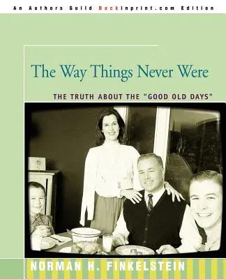 So wie es nie war: Die Wahrheit über die gute alte Zeit - The Way Things Never Were: The Truth about the Good Old Days