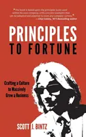 Prinzipien zum Glück: Wie man eine Kultur schafft, um ein Unternehmen massiv wachsen zu lassen - Principles To Fortune: Crafting a Culture to Massively Grow a Business