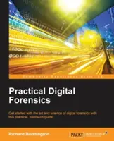 Praktische digitale Forensik: Lernen Sie die Kunst und Wissenschaft der digitalen Forensik mit diesem praktischen Leitfaden kennen! - Practical Digital Forensics: Get started with the art and science of digital forensics with this practical, hands-on guide!