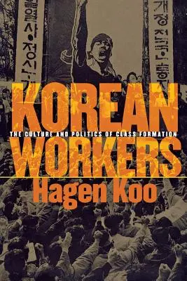 Koreanische Arbeiter: Die Kultur und Politik der Klassenbildung - Korean Workers: The Culture and Politics of Class Formation