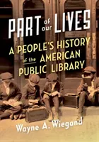 Teil unseres Lebens: Eine Volksgeschichte der amerikanischen öffentlichen Bibliothek - Part of Our Lives: A People's History of the American Public Library