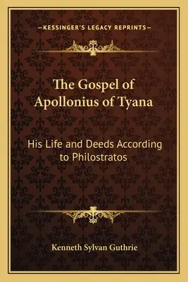 Das Evangelium des Apollonius von Tyana: Sein Leben und seine Taten nach Philostratos - The Gospel of Apollonius of Tyana: His Life and Deeds According to Philostratos