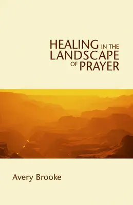 Heilung in der Landschaft des Gebets - Healing in the Landscape of Prayer
