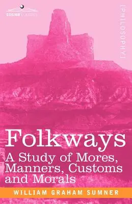 Folkways: Eine Studie über Sitten, Gebräuche, Sitten und Moral - Folkways: A Study of Mores, Manners, Customs and Morals