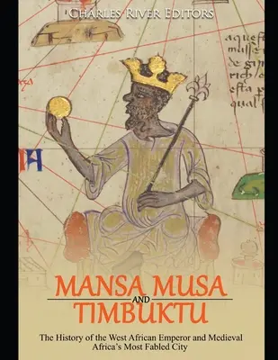 Mansa Musa und Timbuktu: Die Geschichte des westafrikanischen Herrschers und der sagenumwobensten Stadt des mittelalterlichen Afrikas - Mansa Musa and Timbuktu: The History of the West African Emperor and Medieval Africa's Most Fabled City