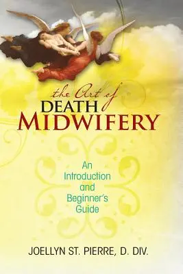 Die Kunst der Sterbebegleitung: Eine Einführung und ein Leitfaden für Einsteiger - The Art of Death Midwifery: An Introduction and Beginner's Guide