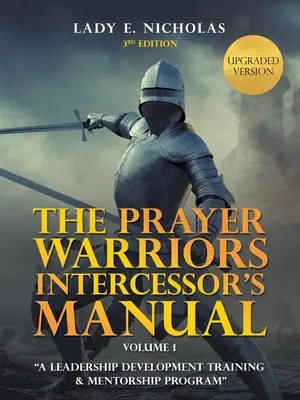 Das Handbuch für Gebetskrieger Fürbitter: Ein Programm zur Entwicklung von Führungskräften und Mentorenschaft - The Prayer Warriors Intercessor's Manual: A Leadership Development Training & Mentorship Program