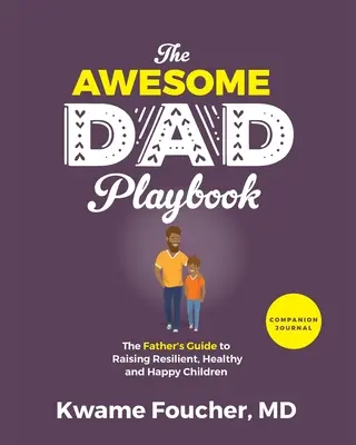 The Awesome Dad Playbook Companion Workbook: Der Leitfaden für Väter zur Erziehung belastbarer, gesunder und glücklicher Kinder - The Awesome Dad Playbook Companion Workbook: The Father's Guide to Raising Resilient, Healthy and Happy Children