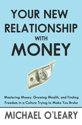 Ihre neue Beziehung zum Geld: Geld meistern, Reichtum vermehren und Freiheit finden in einer Kultur, die Sie in den Ruin treiben will - Your New Relationship With Money: Mastering Money, Growing Wealth, and Finding Freedom in a Culture Trying to Make You Broke