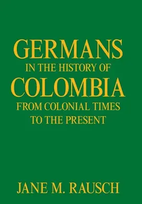 Deutsche in der Geschichte Kolumbiens von der Kolonialzeit bis zur Gegenwart - Germans in the History of Colombia from Colonial Times to the Present