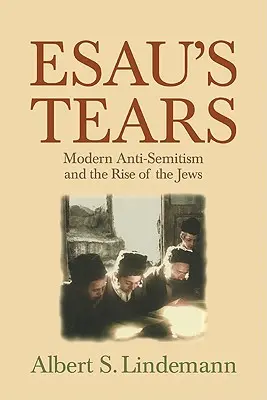 Esaus Tränen: Moderner Antisemitismus und der Aufstieg der Juden - Esau's Tears: Modern Anti-Semitism and the Rise of the Jews