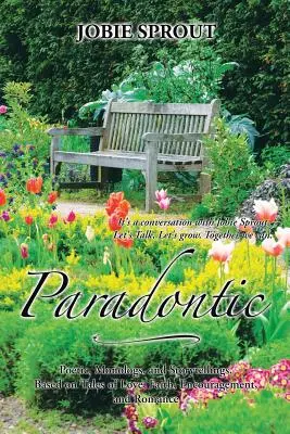 Paradontisch: Gedichte, Monologe und Erzählungen, basierend auf Geschichten über Liebe, Glaube, Ermutigung und Romantik - Paradontic: Poetic, Monologues, and Storytellings, Based on Tales of Love, Faith, Encouragement, and Romance