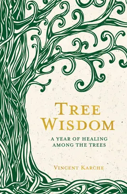 Baumweisheit: Ein Jahr der Heilung unter den Bäumen - Tree Wisdom: A Year of Healing Among the Trees