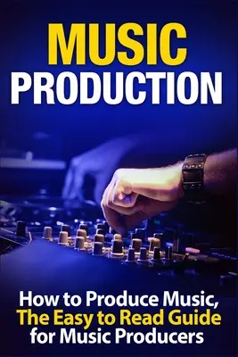 Musikproduktion: Wie man Musik produziert, der leicht verständliche Leitfaden für Musikproduzenten Einleitung - Music Production: How to Produce Music, The Easy to Read Guide for Music Producers Introduction