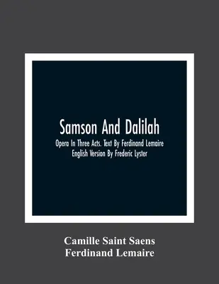 Samson und Dalilah; Oper in drei Akten. Text von Ferdinand Lemaire. Englische Fassung von Frederic Lyster - Samson And Dalilah; Opera In Three Acts. Text By Ferdinand Lemaire. English Version By Frederic Lyster