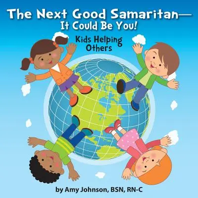 Der nächste barmherzige Samariter - das könntest du sein! Kinder, die anderen helfen - The Next Good Samaritan-It Could Be You!: Kids Helping Others