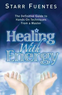 Heilen mit Energie: Der endgültige Leitfaden für praktische Techniken von einem Meister - Healing with Energy: The Definitive Guide to Hands-On Techniques from a Master