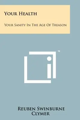 Ihre Gesundheit: Ihre Vernunft im Zeitalter des Verrats - Your Health: Your Sanity In The Age Of Treason