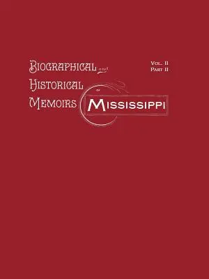 Biografische und historische Erinnerungen an Mississippi: Band II, Teil II - Biographical and Historical Memoirs of Mississippi: Volume II, Part II