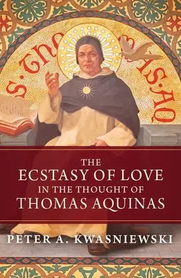 Die Ekstase der Liebe im Denken von Thomas von Aquin - The Ecstasy of Love in the Thought of Thomas Aquinas