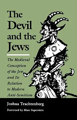Der Teufel und die Juden: Die mittelalterliche Vorstellung vom Juden und ihr Verhältnis zum modernen Antisemitismus - The Devil and the Jews: The Medieval Conception of the Jew and Its Relation to Modern Anti-Semitism