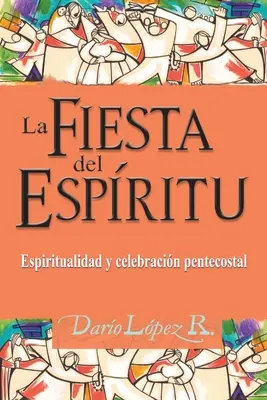 Das Fest des Geistes: Pfingstliche Spiritualität und Feiern - La Fiesta del Espritu: Espiritualidad y celebracin pentecostal