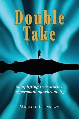 Double Take: 50 ermutigende, wahre Geschichten über persönliche Synchronizitäten - Double take: 50 Uplifting true stories of personal synchronicity
