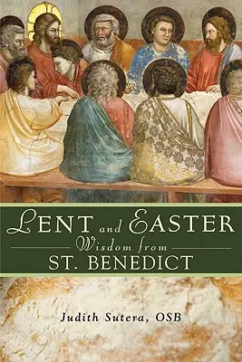 Fasten- und Osterweisheiten des Heiligen Benedikt: Tägliche Bibeltexte und Gebete zusammen mit den eigenen Worten des Heiligen Benedikt - Lent and Easter Wisdom from Saint Benedict: Daily Scripture and Prayers Together with Saint Benedict's Own Words