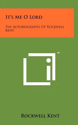 Ich bin es, oh Herr: Die Autobiographie von Rockwell Kent - It's Me O Lord: The Autobiography Of Rockwell Kent
