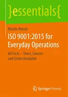 ISO 9001:2015 für den Betriebsalltag: Alle Fakten - kurz, prägnant und verständlich - ISO 9001:2015 for Everyday Operations: All Facts - Short, Concise and Understandable